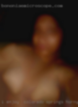 I enjoy  going down on a Colorado Springs horny woman.