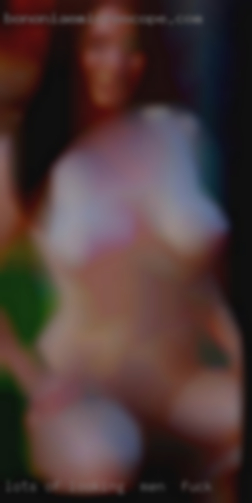 Lots looking for men to fuck of foreplay and kissing.